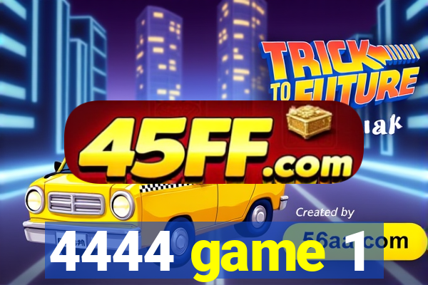 4444 game 1